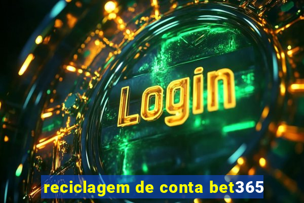 reciclagem de conta bet365